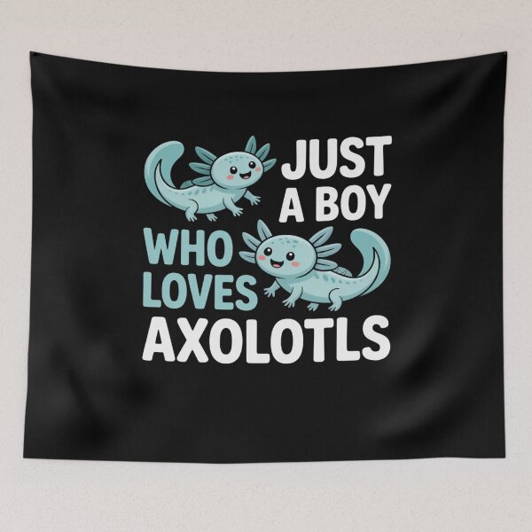 Item preview, Just a Boy Who Loves Axolotls Design designed and sold by Gogetgiggles.