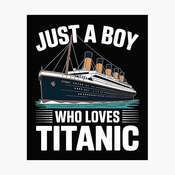 Item preview, Just a Boy Who Loves Titanic Design designed and sold by Gogetgiggles.