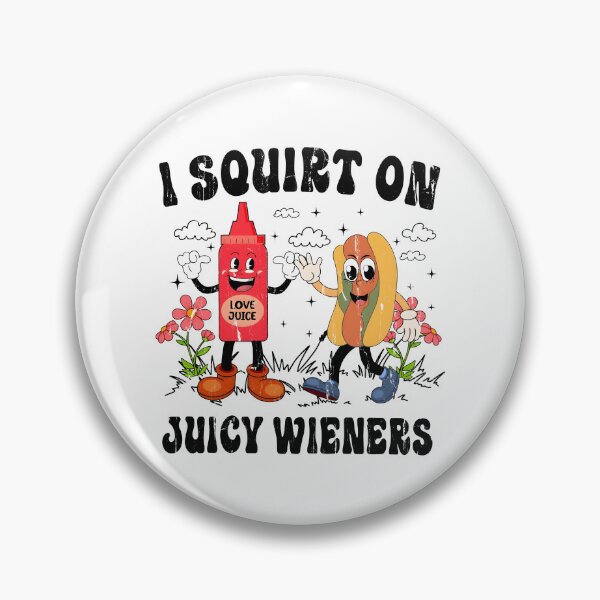 Item preview, I Squirt On Juicy Wieners designed and sold by studionelloe.