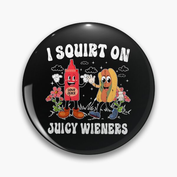 Item preview, I Squirt On Juicy Wieners designed and sold by studionelloe.