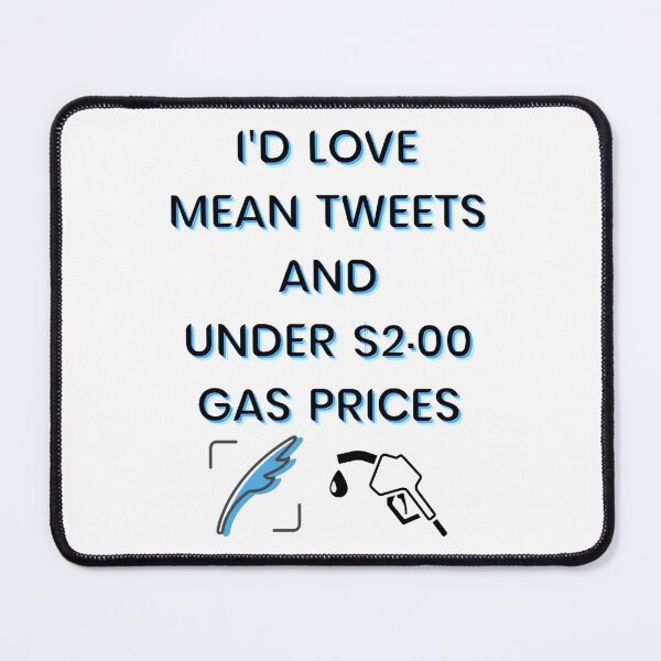 Item preview, Funny I_d Love Mean Tweets And Under $2.00 Gas Prices designed and sold by LednerFreida.