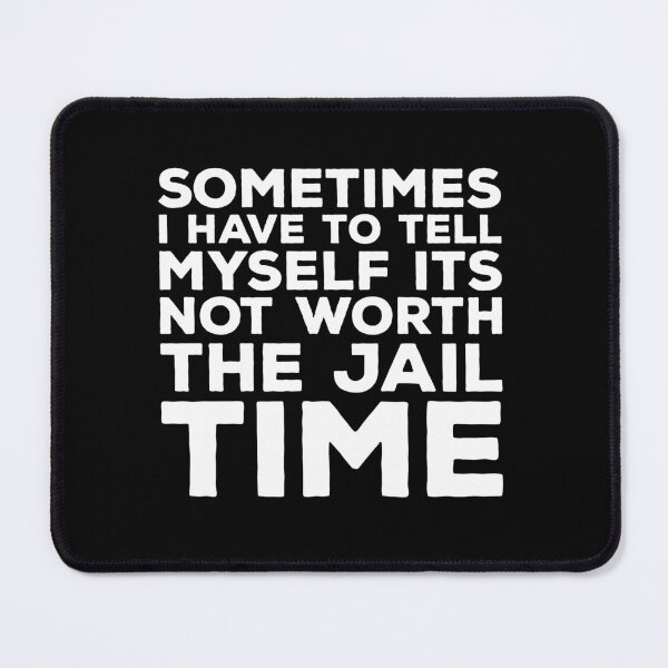 Item preview, sometimes i have to tell myself it's not worth the jail time designed and sold by kalyaidriza.