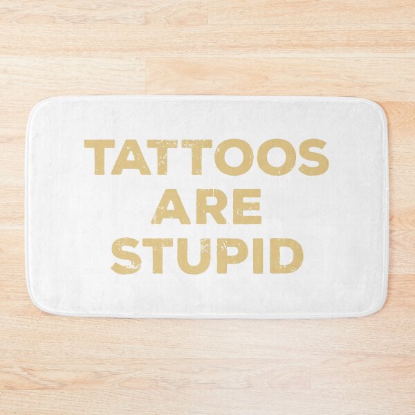 Item preview, Tattoos Are Stupid designed and sold by kalyaidriza.
