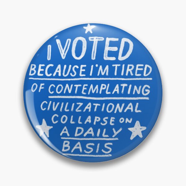 Item preview, I Voted Because I'm Tired of Contemplating Civilizational Collapse designed and sold by Having Some Fun.