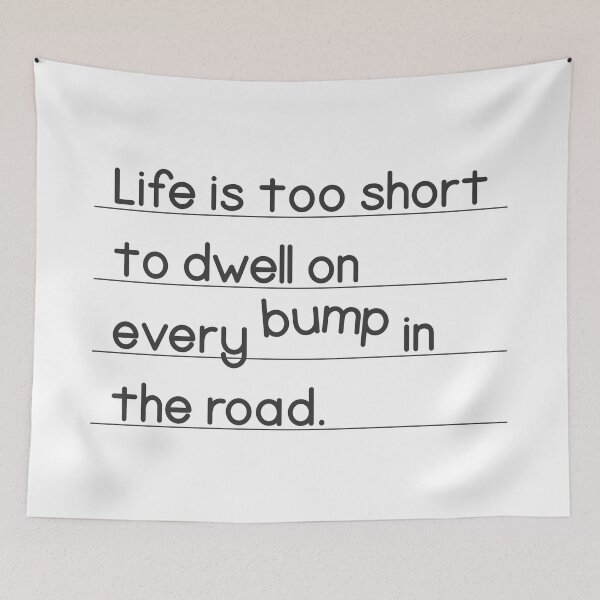 Item preview, Life Is Too Short To Dwell On Every Bump In The Road  designed and sold by Vector-Artist.