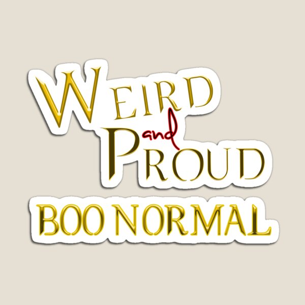 Item preview, Weird and Proud - BOO Normal, no wings designed and sold by Skydevil1985.