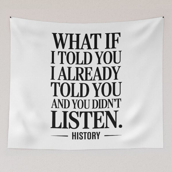 Item preview, What If I Told You. I Already Told You And You Didn't Listen History designed and sold by TyraYoung.