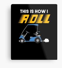 How I Roll Golf Cart Metal Print