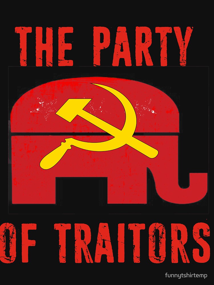 The Party Of Traitors T Shirt Republicans  Party Of Traitors