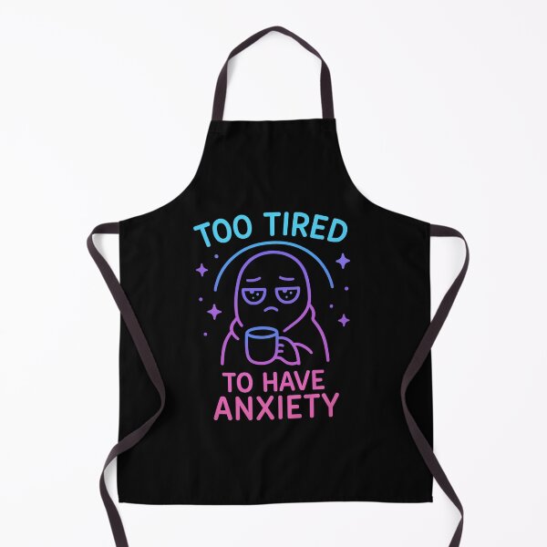 Item preview, Too Tired to Have Anxiety designed and sold by Bellassi.
