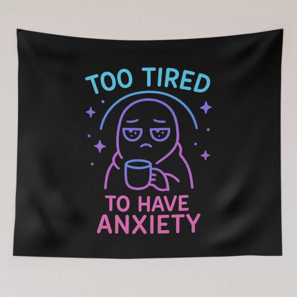 Item preview, Too Tired to Have Anxiety designed and sold by Bellassi.