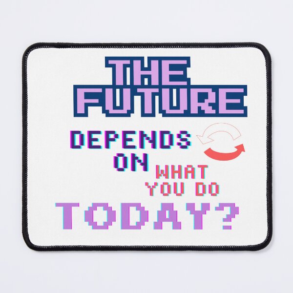 Item preview, The Future Depends on What You Do Today– Inspiring Motivation to Shape Your Destiny designed and sold by printeGear.