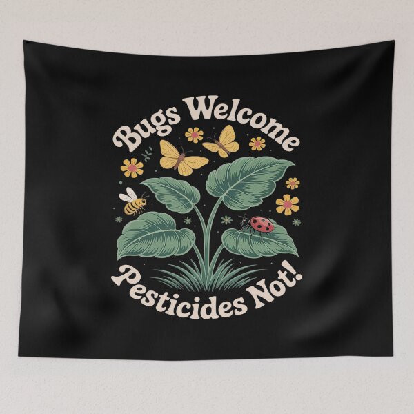 Item preview, Bugs Welcome Pesticides Not Sustainable Living designed and sold by PeteHomenick.