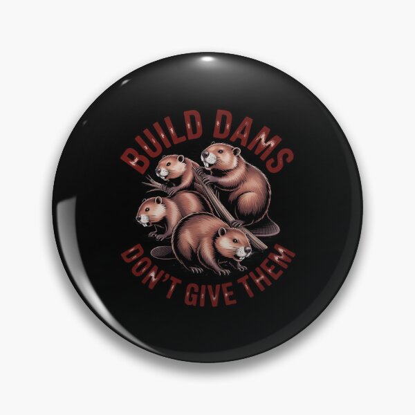 Item preview, Build Dams Don't Give Them Beavers designed and sold by PeteHomenick.