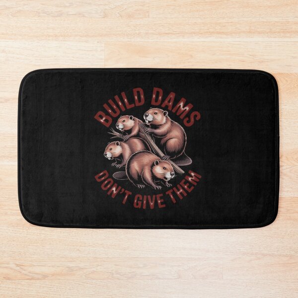 Item preview, Build Dams Don't Give Them Beavers designed and sold by PeteHomenick.