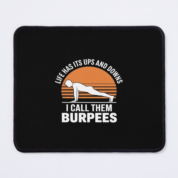 Item preview, Burpees, Life Has Its Ups And Downs I Call Them Burpees designed and sold by LeeEvans222.