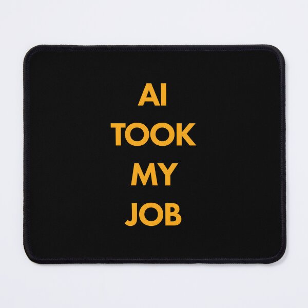 Item preview, AI Took My Job designed and sold by SigneWamhoff.