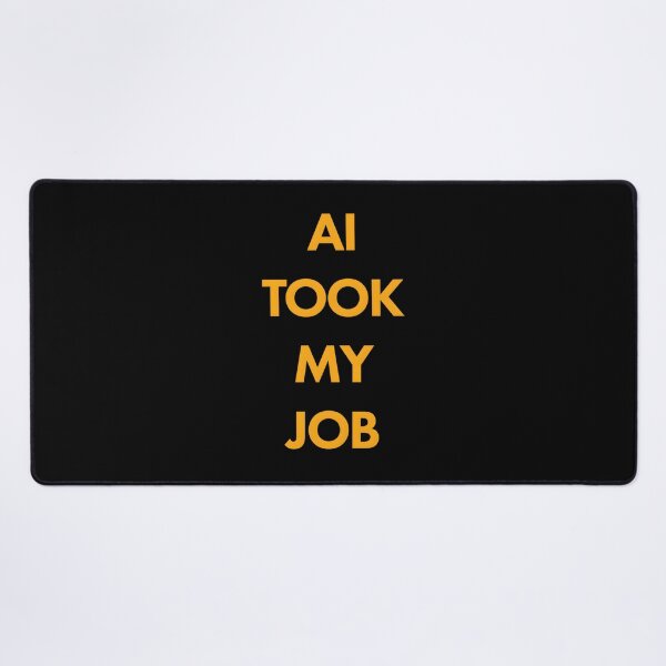 Item preview, AI Took My Job designed and sold by SigneWamhoff.
