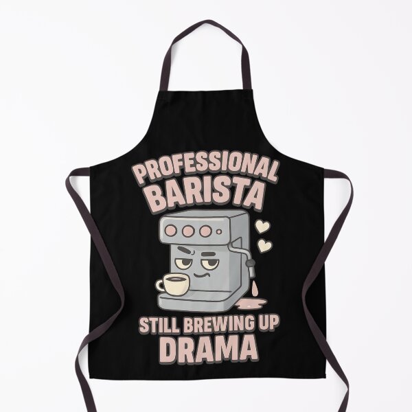 Item preview, Professional Barista Still Brewing Up Drama Funny Coffee Pun designed and sold by TeeTimeTreasure.
