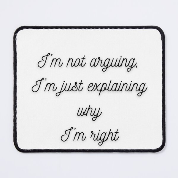 Item preview, Not Arguing – Just Explaining Why I’m Right designed and sold by Mastihuba Studio™.