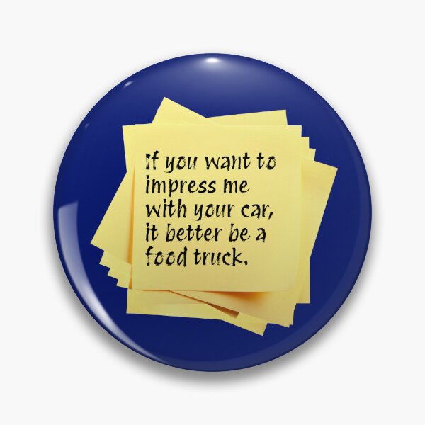 Item preview, STICKY NOTES:  If you want to impress me with your car, it better be a food truck. - funny messages designed and sold by DesignsFromTW-S.