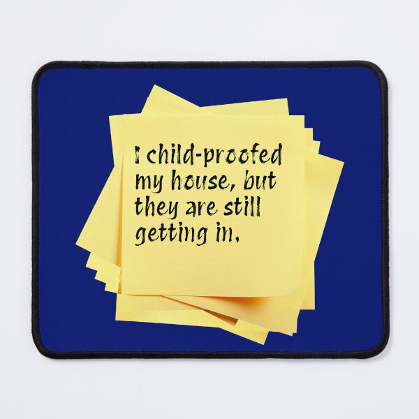 Item preview, STICKY NOTES: I child-proofed my house, but they are still getting in. - funny messages designed and sold by DesignsFromTW-S.