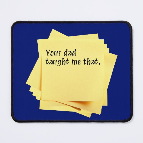 Item preview, STICKY NOTES: Your dad taught me that. - funny messages designed and sold by DesignsFromTW-S.