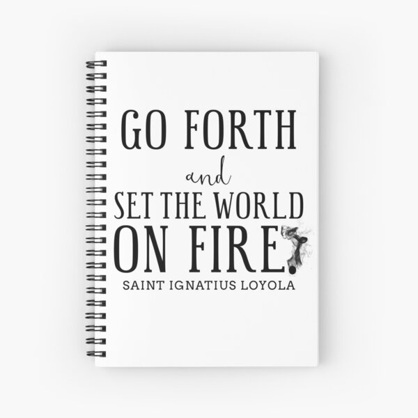 Go Forth & Set the World on Fire - Saint Ignatius of Loyola Spiral Notebook