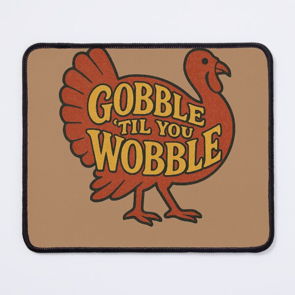 Item preview, Gobble til you Wobble designed and sold by FrictionMaxxing.