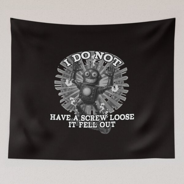 Item preview, I Do Not Have a Screw Loose – Funny Robot Design designed and sold by A-T-H.