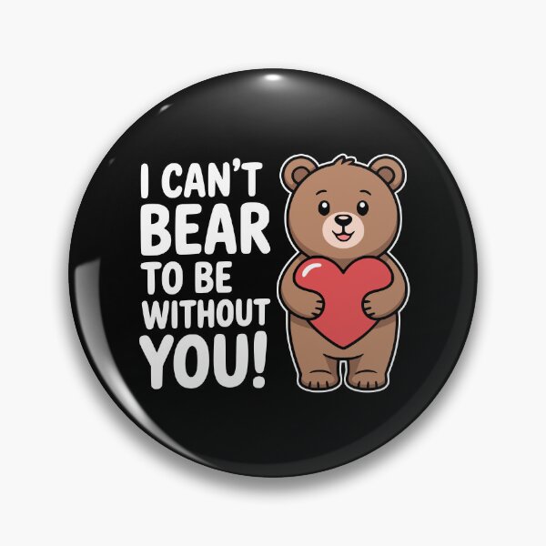 Item preview, I Can't Bear To Be Without You! Funny Bear Pun designed and sold by PMCreative.