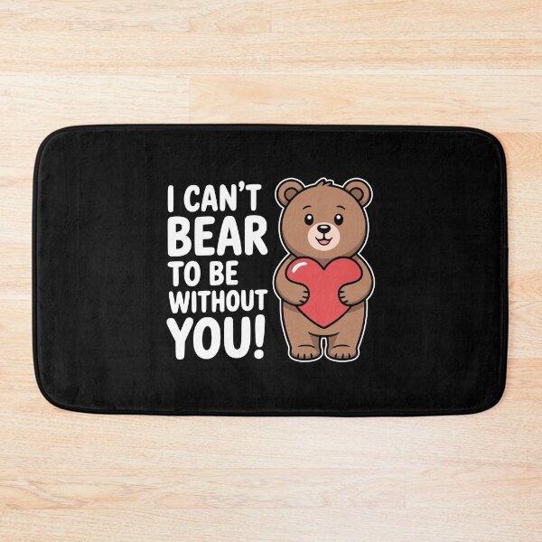 Item preview, I Can't Bear To Be Without You! Funny Bear Pun designed and sold by PMCreative.