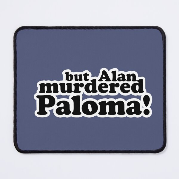 Item preview, But Alan murdered Paloma! designed and sold by peterdy.