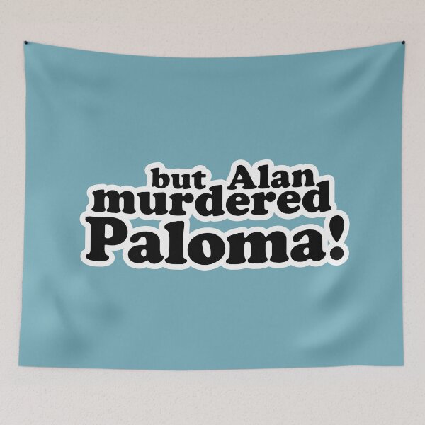 Item preview, But Alan murdered Paloma! designed and sold by peterdy.