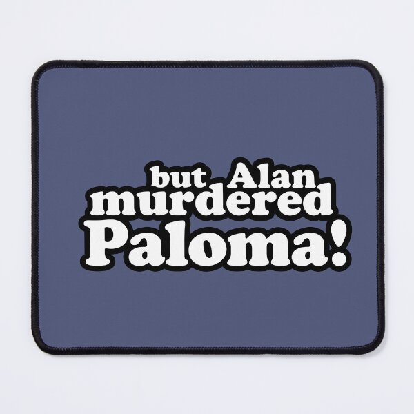 Item preview, But Alan murdered Paloma! designed and sold by peterdy.