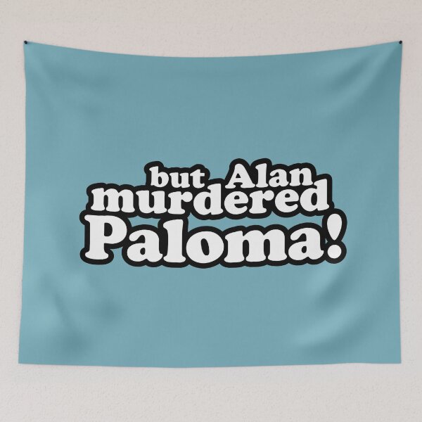 Item preview, But Alan murdered Paloma! designed and sold by peterdy.