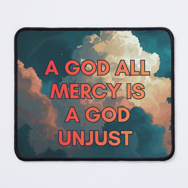 Item preview, A God All Mercy Is a God Unjust designed and sold by ALifeSavored.