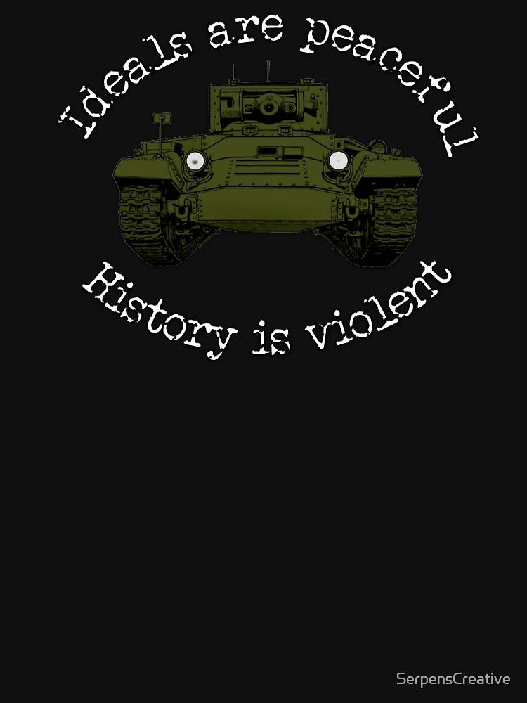 "Ideals are peaceful, history is violent" Tshirt by SerpensCreative