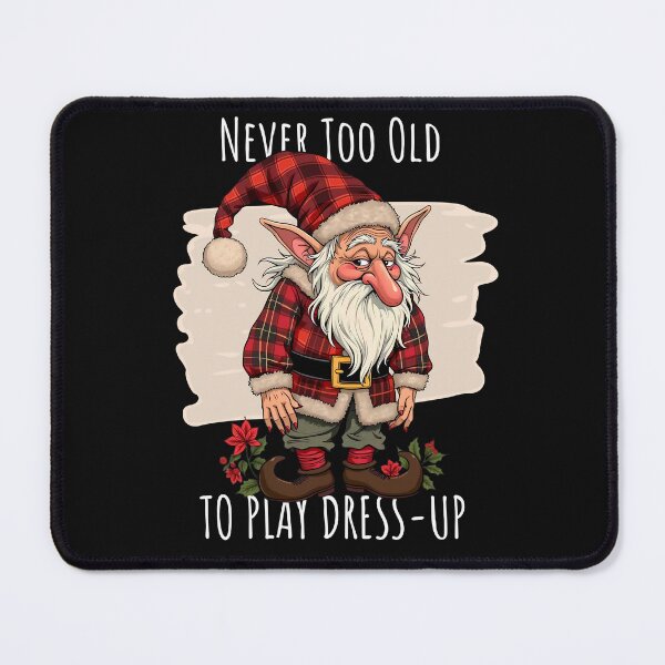 Item preview, Funny Never Too Old To Play Dress-Up Christmas Elf Art designed and sold by MTJ-Mushrooms.