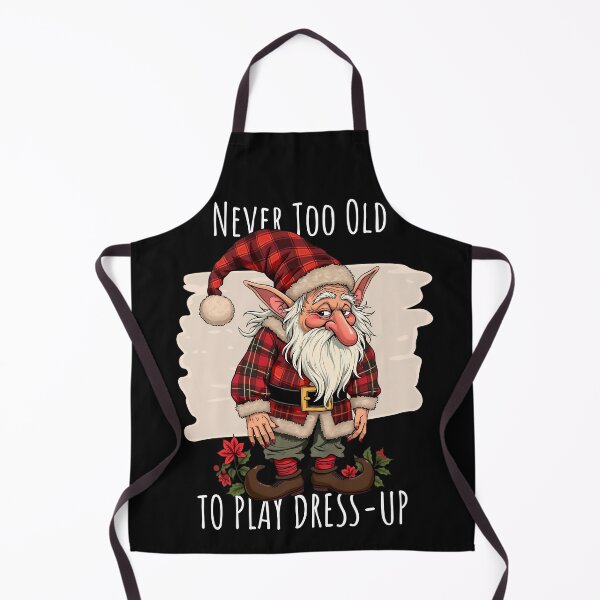 Item preview, Funny Never Too Old To Play Dress-Up Christmas Elf Art designed and sold by MTJ-Mushrooms.