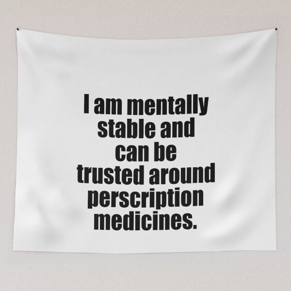 Item preview, I am mentally stable and can be trusted around perscription medicines designed and sold by JanessaHardi.