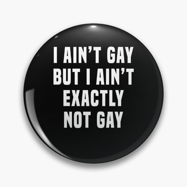 Item preview, I ain't gay but I ain't exactly not gay designed and sold by JanessaHardi.
