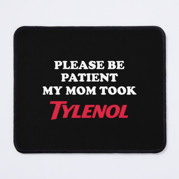 Item preview, Please Be Patient My Mom Took Tylenol designed and sold by rexedmee8.