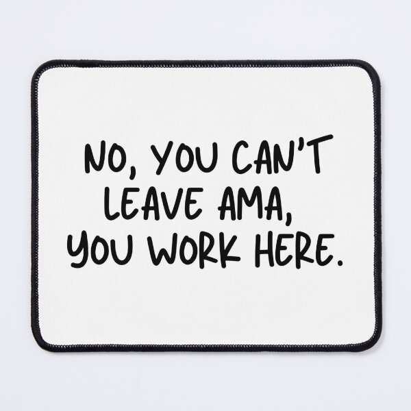 Item preview, No, You Can't Leave Ama, You Work Here. designed and sold by stephenflashart.