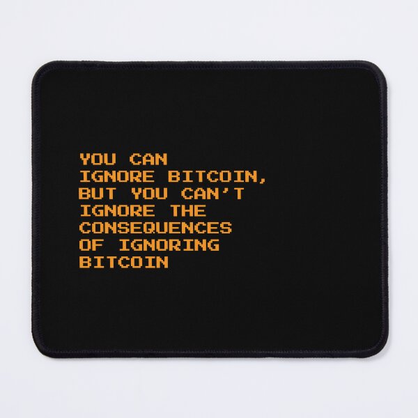 Item preview, You Can Ignore Bitcoin, But Not the Consequences - Quote designed and sold by CyberRex.