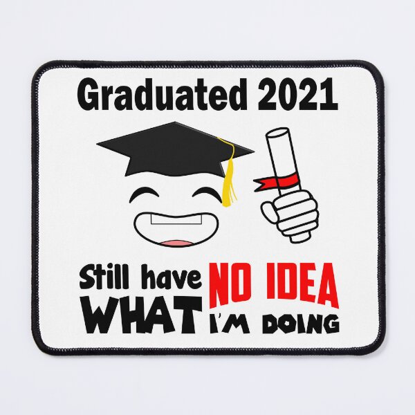Item preview, Graduated 2021 Still Have No Idea What I'm Doing Graduation Bachelor Master Promo Doctor designed and sold by Paulina Vanlife.
