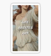 Life imitates art Sticker