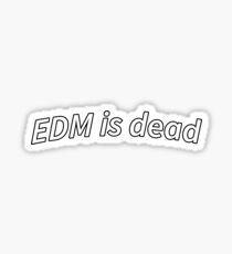 EDM is dead Sticker