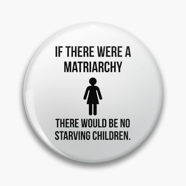 Item preview, If there were a matriarchy there would be no starving children.  designed and sold by Rachel the Artist .
