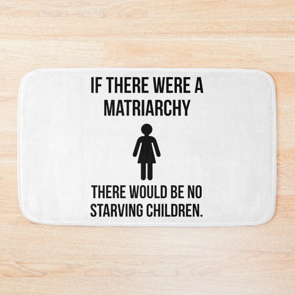 Item preview, If there were a matriarchy there would be no starving children.  designed and sold by Rachel the Artist .